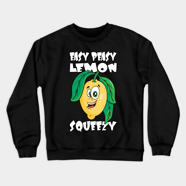 Easy Peasy Lemon Squeezy Lemon Saying Crewneck Sweatshirt by Shirtjaeger